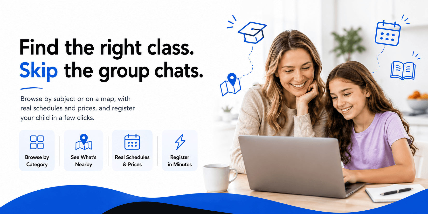 Find the right class. Skip the group chats. Browse by subject or on a map, with real schedules and prices, and register your child in a few clicks.