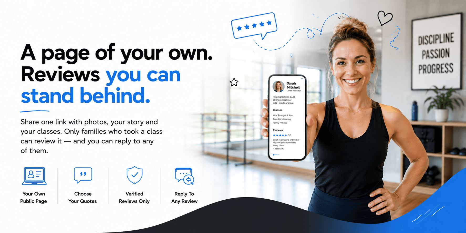 A page of your own. Reviews you can stand behind. Share one link with photos, your story and your classes. Only families who took a class can review it — and you can reply to any of them.